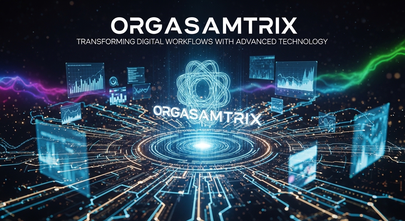 Orgasamtrix: Transforming Digital Workflows with Advanced Technology